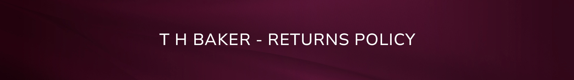 T H Baker - Returns Policy