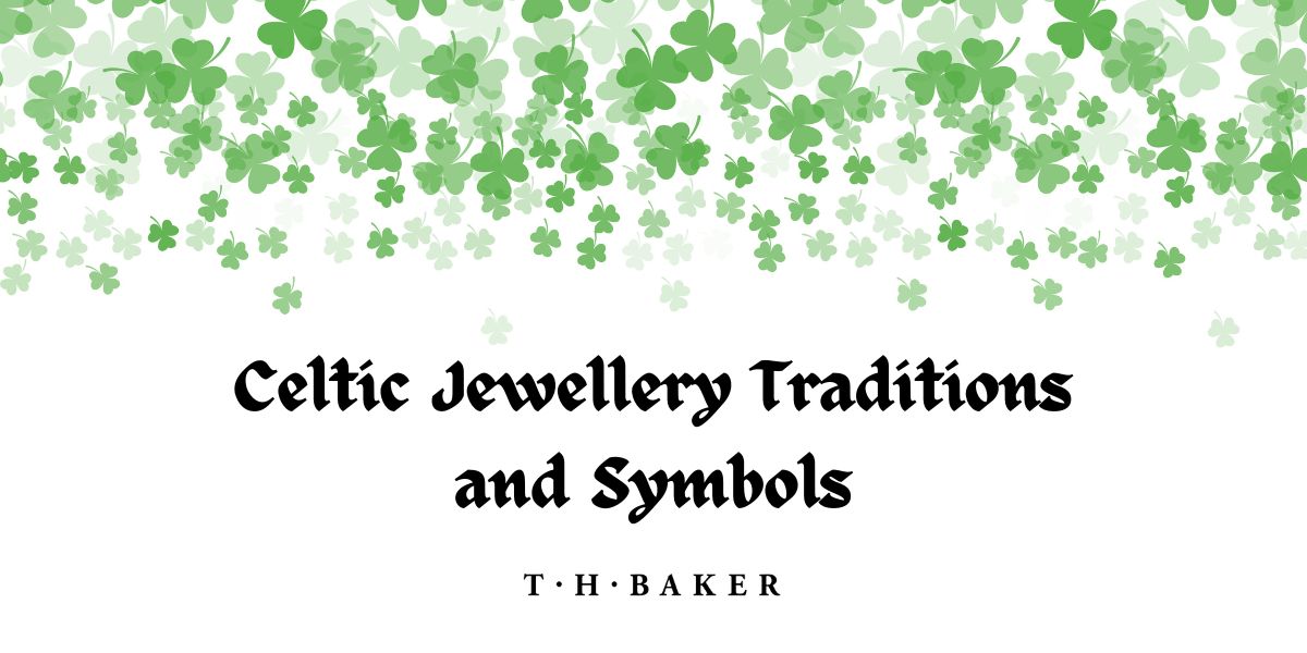 Celtic Jewellery Traditions and Symbols at T.H.Baker