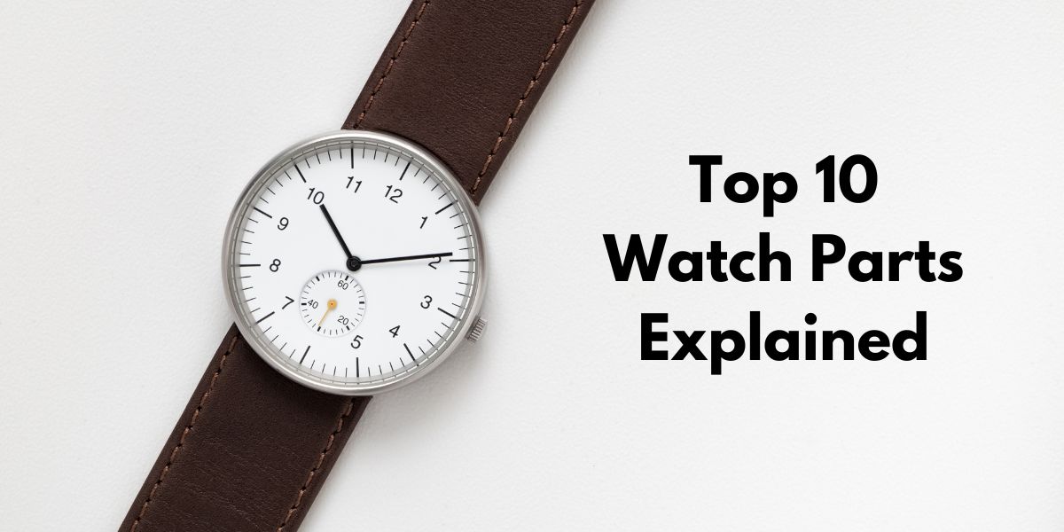 Top 10 Watch Parts Explained